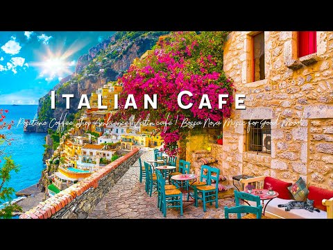 Positano Seaside Café Ambience - Elegant Bossa Nova & Romantic Italian Music for Happy Mood