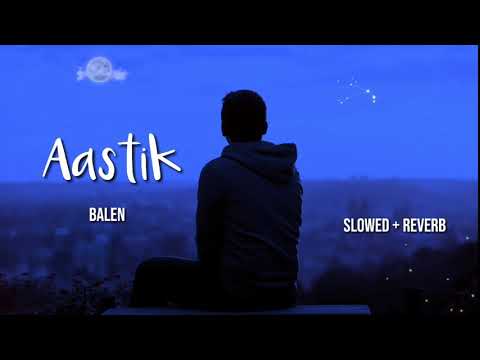 Aastik : Balen :[Reverb + Slowed] Nepali Music