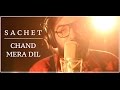 Chand Mera Dil | Studio Version | Sachet Tandon |