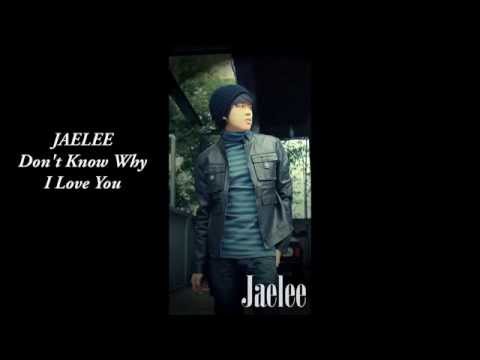 JAELEE - Don't know why I love you (Original)