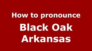 How to pronounce Black Oak Arkansas