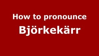 How to pronounce Björkekärr