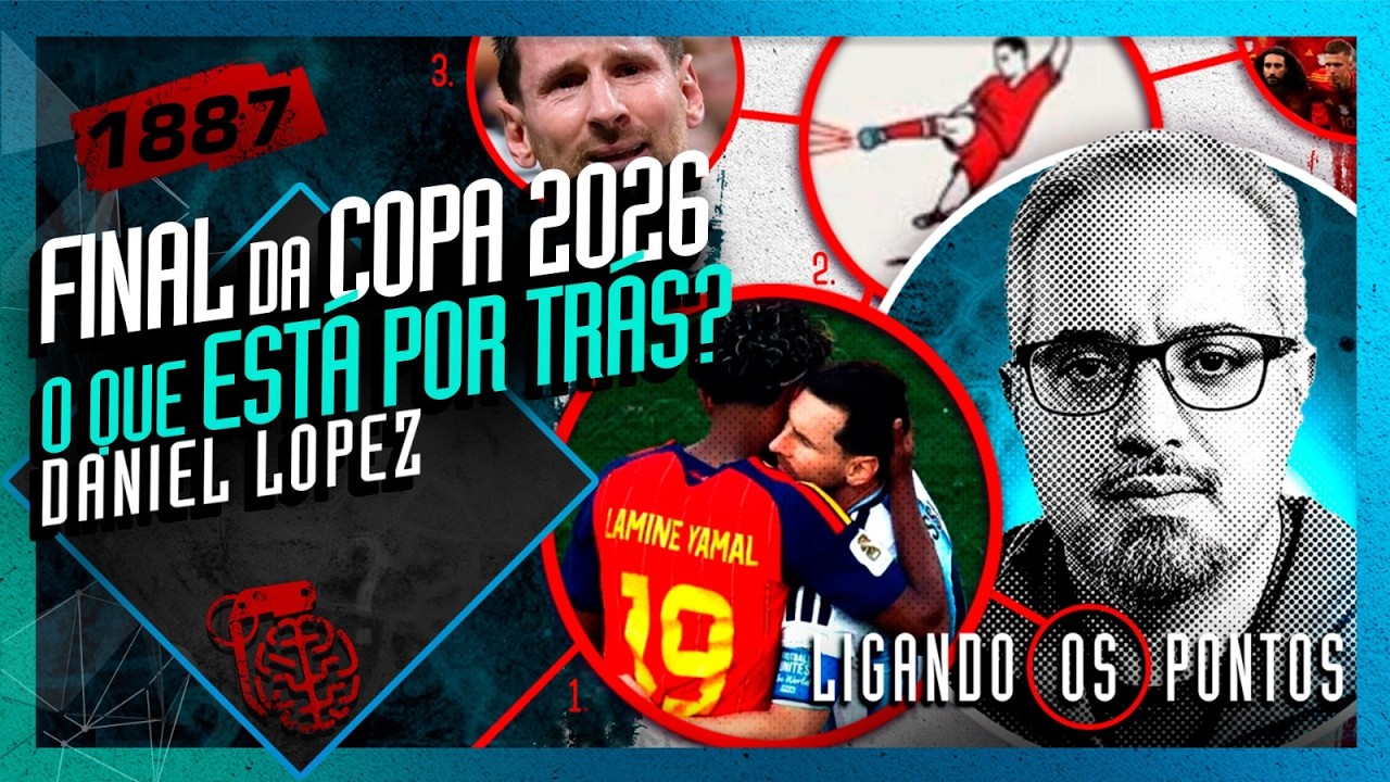FINAL DA COPA 2026: O QUE ESTÁ POR TRÁS? DANIEL LOPEZ - Inteligência Ltda. Podcast #1887