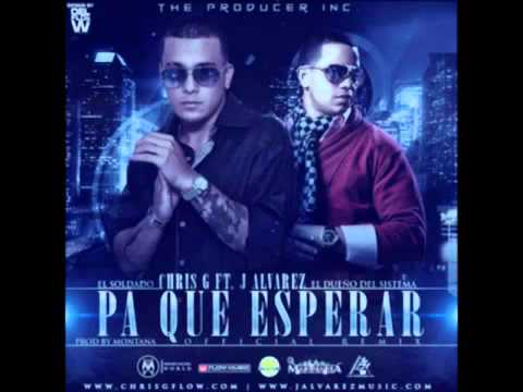 Chris G Ft J Alvarez - Pa Que Esperar (Official Remix) Prod Montana The Producer)