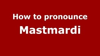 How to pronounce Mastmardi