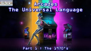 Arcades : The Universal Language : Part 1 - The 1970's