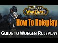 How To Roleplay a Worgen in World of Warcraft ...