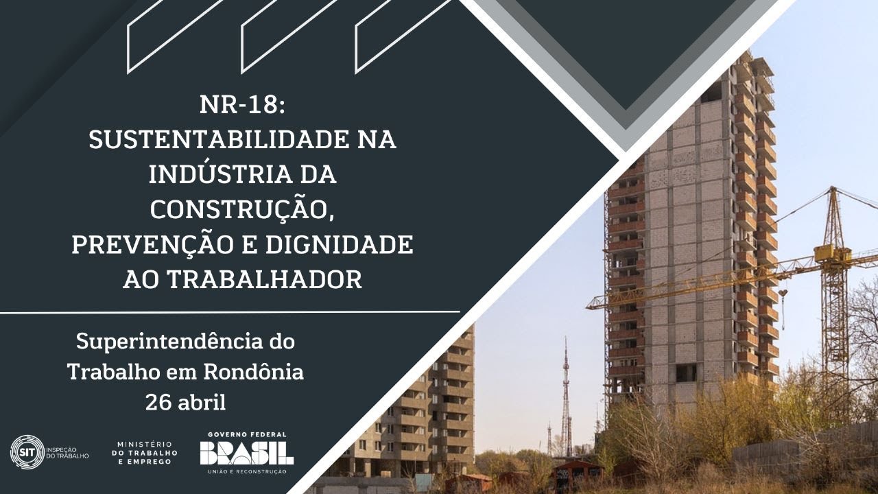 NR-18: Sustentabilidade na Indústria da Construção, Prevenção e Dignidade ao Trabalhador.