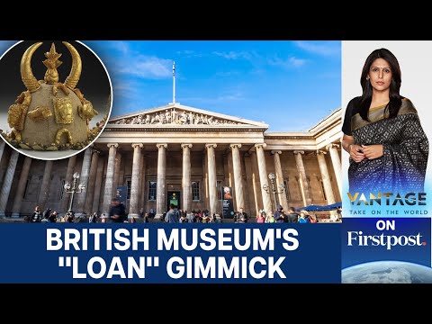 British Museum Wants to Loan Back "Stolen Artefacts" | Vantage with Palki Sharma | N18G