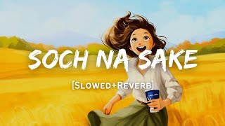 Soch Na Sake - Arijit Singh Song  Slowed And Rever