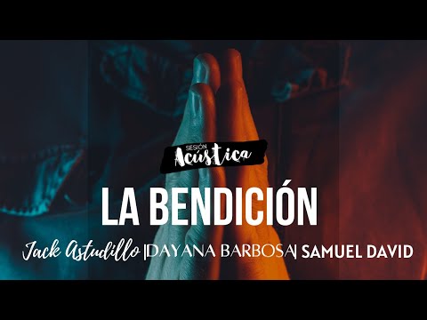 La Bendición (VIDEO OFICIAL) - Sesión Acustica - Jack Astudillo Ft. Dayana Barbosa & Samuel David