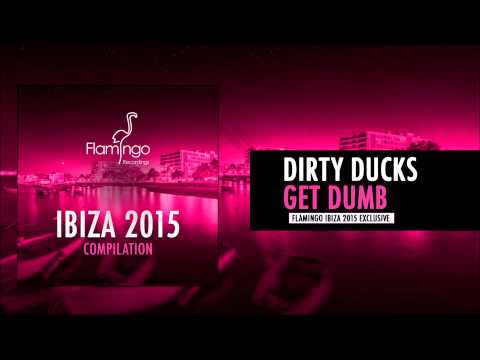 Dirty Ducks - Get Dumb [Flamingo Ibiza 2015 Exclusive]