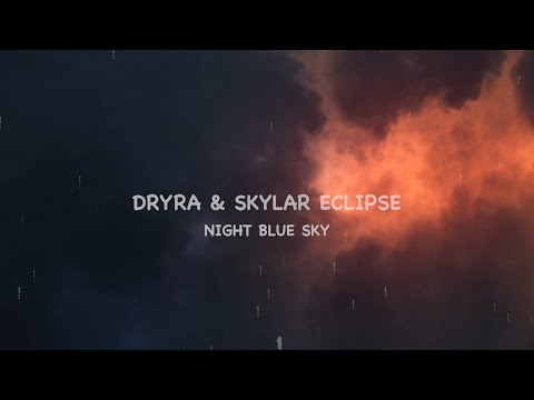 Dryra & Skylar Eclipse - Night Blue Sky (Lyrics Video)