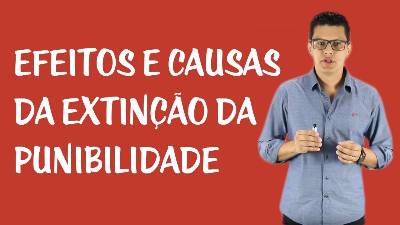 Extinção da Punibilidade e Prescrição - Efeitos e Causas da Extinção da Punibilidade