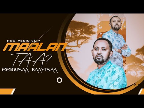 Maalan Ta'a? New Afaan Oromoo Gospel Music Video. 2021. Ebisa Bayissa