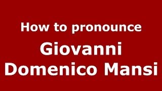 How to pronounce Giovanni Domenico Mansi