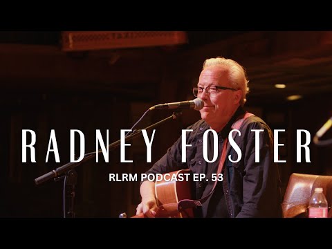 Radney Foster - RLRM Podcast Ep. 53