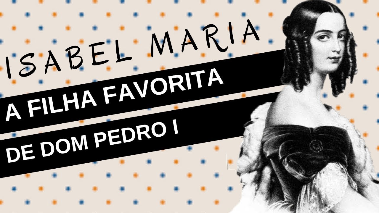 Mulheres na História #18: ISABEL MARIA, a duquesa de Goiás, filha favorita de Dom Pedro I
