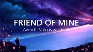 Avicii - Friend Of Mine (Lyrics / Lyric Video) feat. Vargas &amp; Lagola