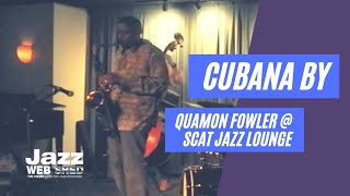 Cubana by Quamon Fowler @ Scat Jazz Lounge