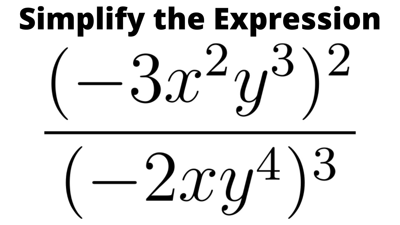 Simplify the Expression with Exponents (-3x^2y^3)^2/(-2xy^4)^3