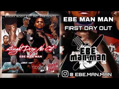 EBE Man Man - First Day Out (Straight Drop No Cut) #EP Track 2.