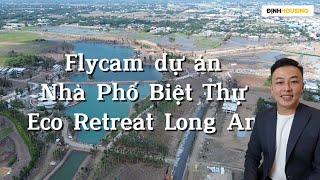 [Giá bán chính thức] NHÀ PHỐ BIỆT THỰ Eco Retreat của Eco Park Long An Flycam tiến độ