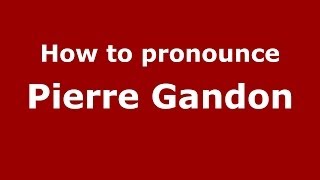 How to pronounce Pierre Gandon