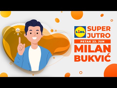 LIDL SUPER JUTRO 16.06.2023. - Milan Bukvić