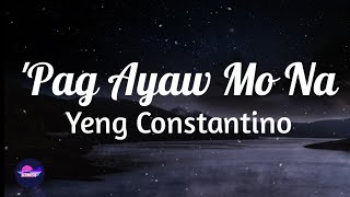 Yeng Constantino - &#39;Pag Ayaw Mo Na (Lyrics)|Sedmusic