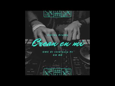 Carlos Drums x G.O(RD) x GMC El Intelecto - Crean En Mi (Audio Oficial.)