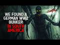 We Found A German WW2 Bunker In South America Creepypasta