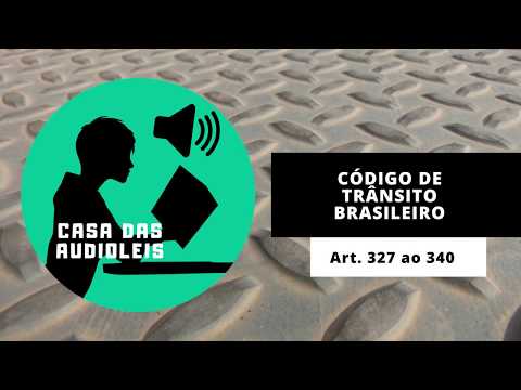 Código de Trânsito Brasileiro em Áudio - Artigo 327 ao 340 [CTB ATUALIZADO 2020]