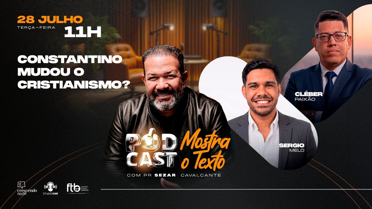 CONSTANTINO MUDOU O CRISTIANISMO? - SERGIO MELO, CLÉBER PAIXÃO E SEZAR CAVALCANTE  - 28/07/26