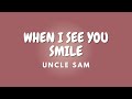 WHEN I SEE YOU SMILE Lyrics UNCLE SAM