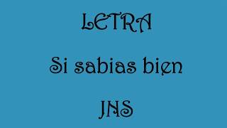 Letra de Si sabias bien JNS