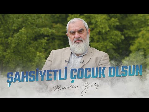 ŞAHSİYETLİ ÇOCUK OLSUN | Nureddin YILDIZ