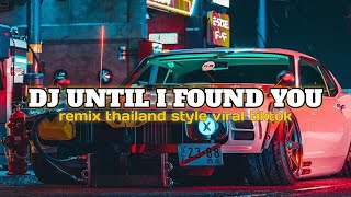 Download lagu DJ UNTIL I FOUND YOU REMIX THAILAND STYLE VIRAL TIKTOK mp3