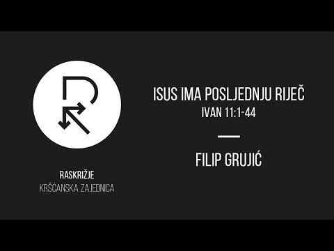 Isus ima posljednju riječ - Evanđelje po Ivanu 11:1-44