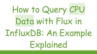 Download the video "How to Query CPU Data with Flux in InfluxDB: An Example Explained"