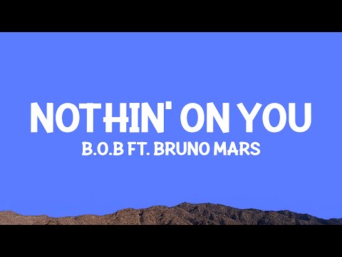 B.o.B - Nothin' On You (Lyrics) ft. Bruno Mars