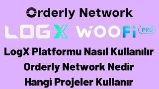 LogX Platformu Nasıl Kullanılır Orderly Network Nedir Hangi Projeler Kullanır (G