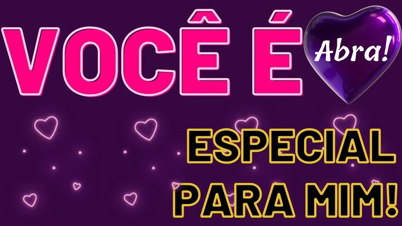 Além de especial você é muito importante para mim❤MEU AMOR❤Mensagem de Amor Romântica Declaração