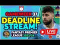 FPL DEADLINE STREAM GAMEWEEK 37 | MAN CITY TEAM NEWS? | Fantasy Premier League Tips 2023/24