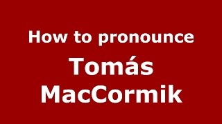 How to pronounce Tomás Maccormik