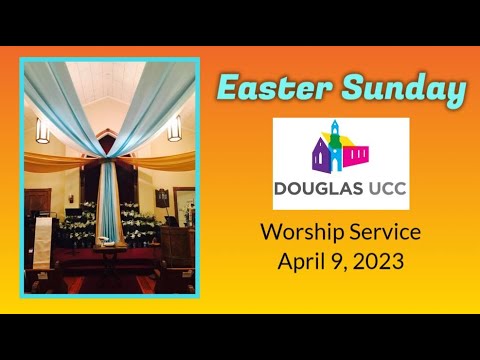 Easter Sunday - Douglas UCC Worship Service:  April 9, 2023