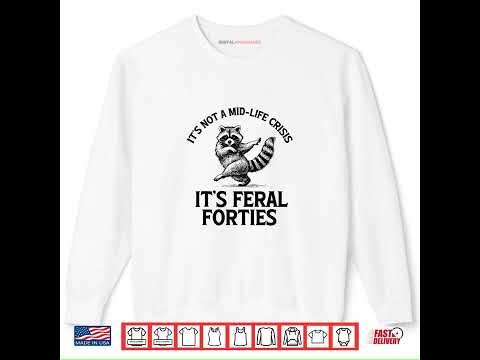 It’s Not A Mid Life Crisis It’s Feral Forties Raccoon Shirt