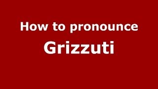 How to pronounce Grizzuti