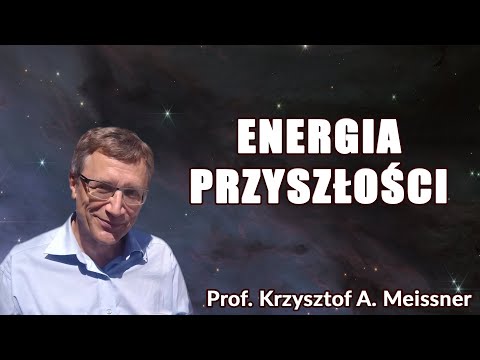 Energia przyszłości Prof. Krzysztof A. Meissner