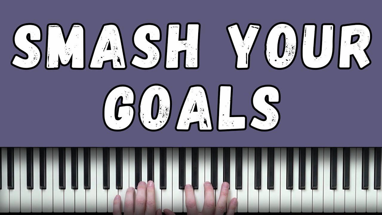 How To Smash Your Piano Goals In 2021 How To Smash Your Piano Goals In 2021